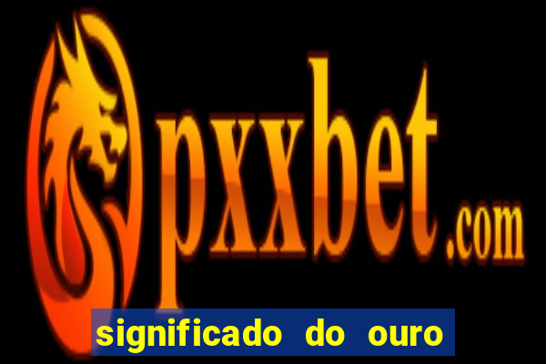 significado do ouro no mundo espiritual